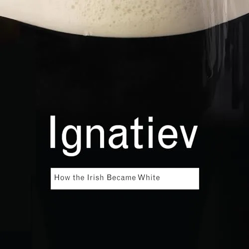 How the Irish Became White By Noel Ignatiev